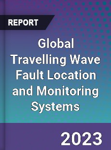 Global Travelling Wave Fault Location and Monitoring Systems Industry