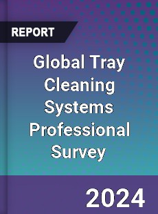 Global Tray Cleaning Systems Professional Survey Report