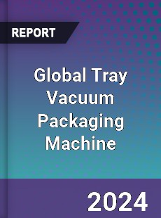 Global Tray Vacuum Packaging Machine Industry