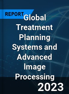 Global Treatment Planning Systems and Advanced lmage Processing Industry