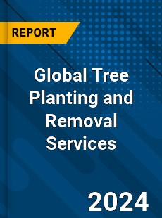 Global Tree Planting and Removal Services Industry