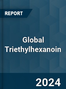 Global Triethylhexanoin Market