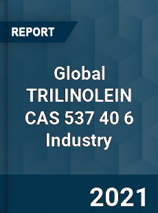 Global TRILINOLEIN CAS 537 40 6 Industry