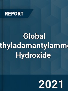 Global Trimethyladamantylammonium Hydroxide Market