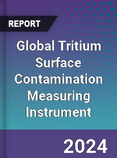 Global Tritium Surface Contamination Measuring Instrument Industry