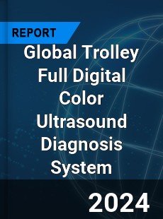 Global Trolley Full Digital Color Ultrasound Diagnosis System Industry