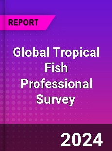 Global Tropical Fish Professional Survey Report