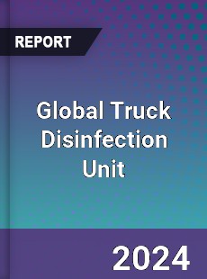 Global Truck Disinfection Unit Industry