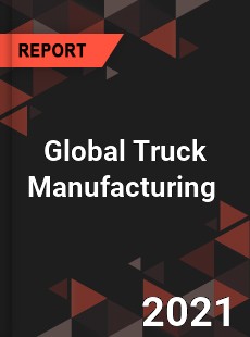 Global Truck Manufacturing Market