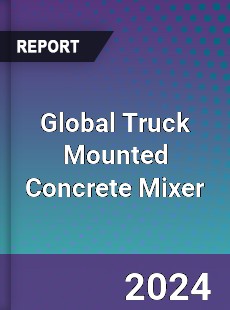 Global Truck Mounted Concrete Mixer Industry