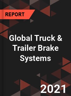 Global Truck amp Trailer Brake Systems Market