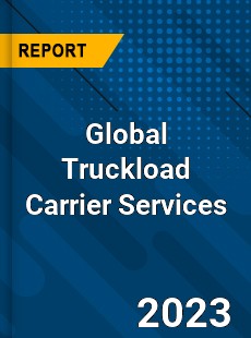 Global Truckload Carrier Services Industry