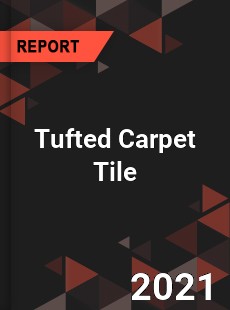 Global Tufted Carpet Tile Professional Survey Report