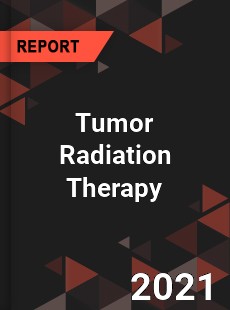 Global Tumor Radiation Therapy Market