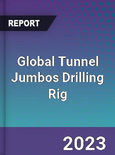 Global Tunnel Jumbos Drilling Rig Industry