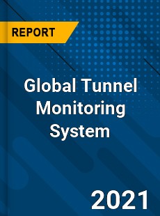 Global Tunnel Monitoring System Market