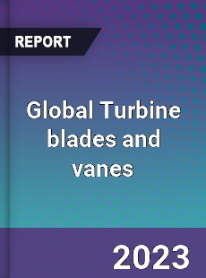 Global Turbine blades and vanes Market