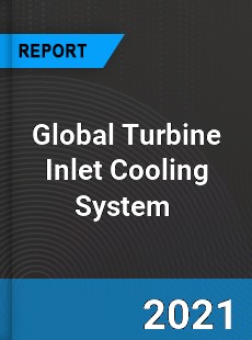 Global Turbine Inlet Cooling System Market