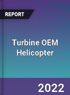 Global Turbine OEM Helicopter Market