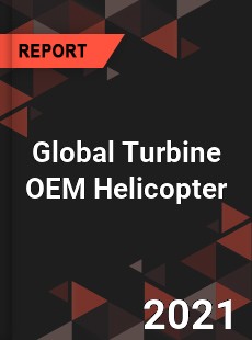 Global Turbine OEM Helicopter Market