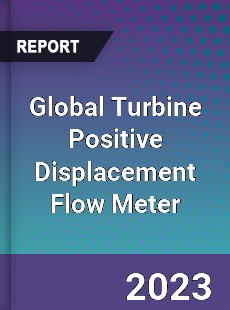 Global Turbine Positive Displacement Flow Meter Industry