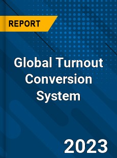 Global Turnout Conversion System Industry