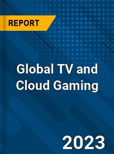 Global TV and Cloud Gaming Market