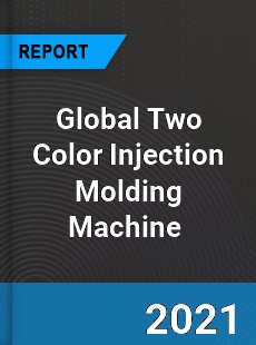 Global Two Color Injection Molding Machine Market