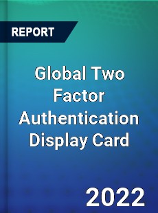 Global Two Factor Authentication Display Card Market