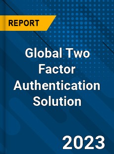 Global Two Factor Authentication Solution Industry