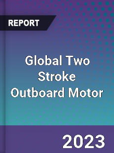 Global Two Stroke Outboard Motor Industry