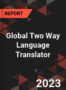 Global Two Way Language Translator Industry