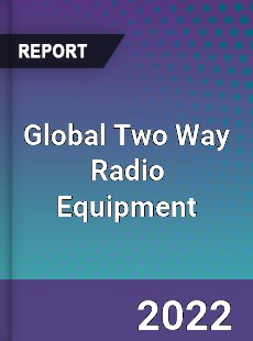 Global Two Way Radio Equipment Market