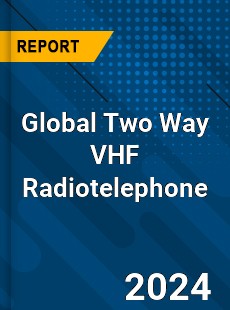 Global Two Way VHF Radiotelephone Industry