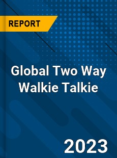 Global Two Way Walkie Talkie Industry