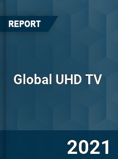 Global UHD TV Market