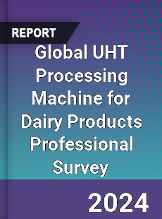 Global UHT Processing Machine for Dairy Products Professional Survey Report