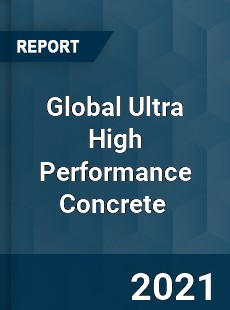 Global Ultra High Performance Concrete Market