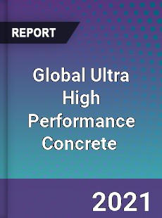 Global Ultra High Performance Concrete Market