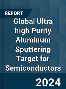 Global Ultra high Purity Aluminum Sputtering Target for Semiconductors Industry