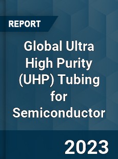 Global Ultra High Purity Tubing for Semiconductor Industry