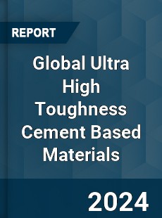 Global Ultra High Toughness Cement Based Materials Industry