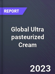 Global Ultra pasteurized Cream Market