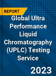 Global Ultra Performance Liquid Chromatography Testing Service Industry