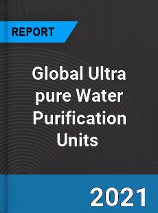 Global Ultra pure Water Purification Units Market