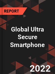 Global Ultra Secure Smartphone Market