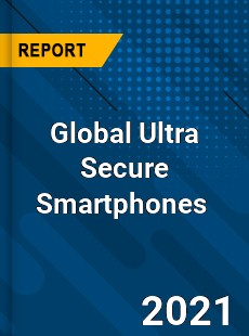 Global Ultra Secure Smartphones Market