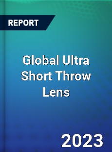 Global Ultra Short Throw Lens Market