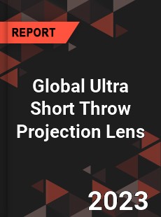 Global Ultra Short Throw Projection Lens Industry