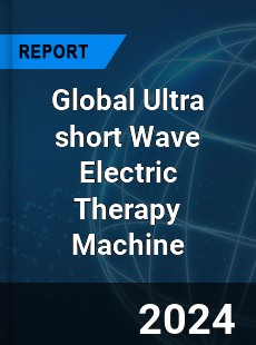 Global Ultra short Wave Electric Therapy Machine Industry